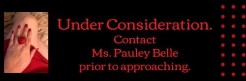 Under Consideration. Contact Ms. Pauley Belle prior to approaching.