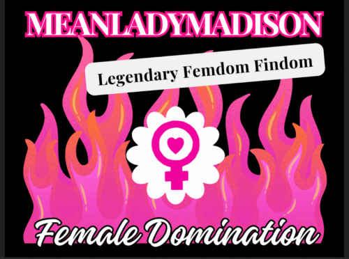 meanladymadison legendary femdom findom